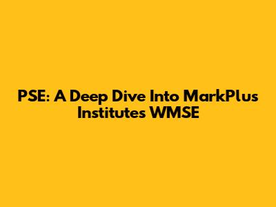 PSE: A Deep Dive Into MarkPlus Institute's WMSE