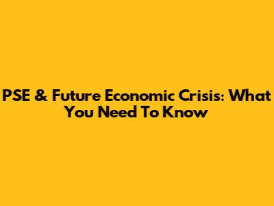 PSE & Future Economic Crisis: What You Need To Know