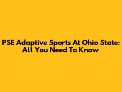 PSE Adaptive Sports At Ohio State: All You Need To Know