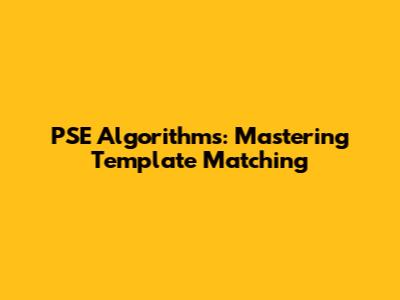 PSE Algorithms: Mastering Template Matching