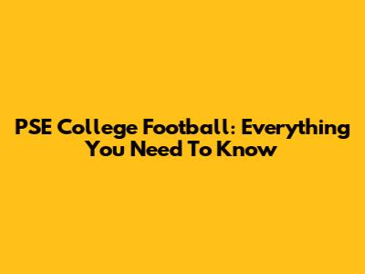 PSE College Football: Everything You Need To Know