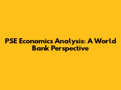 PSE Economics Analysis: A World Bank Perspective