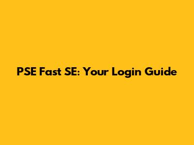 PSE Fast SE: Your Login Guide