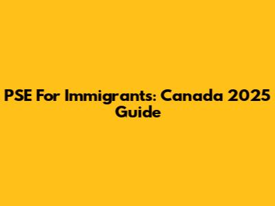 PSE For Immigrants: Canada 2025 Guide