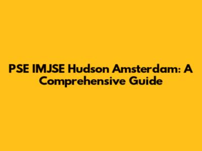 PSE IMJSE Hudson Amsterdam: A Comprehensive Guide