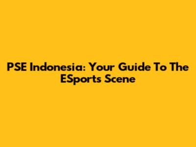 PSE Indonesia: Your Guide To The ESports Scene