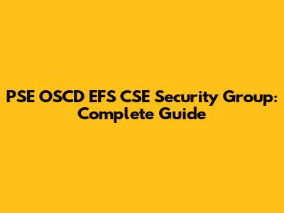 PSE OSCD EFS CSE Security Group: Complete Guide