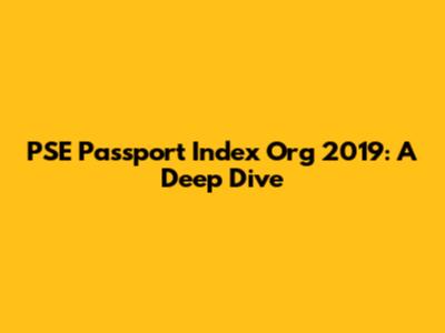 PSE Passport Index Org 2019: A Deep Dive