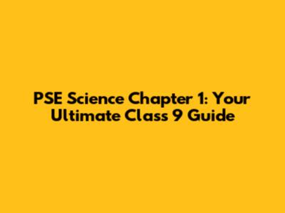 PSE Science Chapter 1: Your Ultimate Class 9 Guide