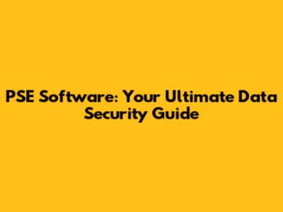PSE Software: Your Ultimate Data Security Guide