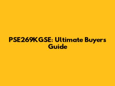 PSE269KGSE: Ultimate Buyer's Guide
