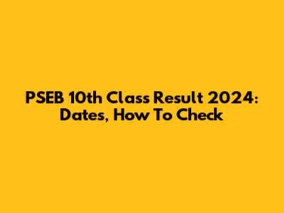 PSEB 10th Class Result 2024: Dates, How To Check