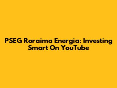 PSEG Roraima Energia: Investing Smart On YouTube