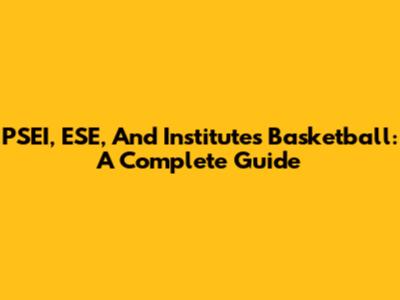 PSEI, ESE, And Institutes Basketball: A Complete Guide