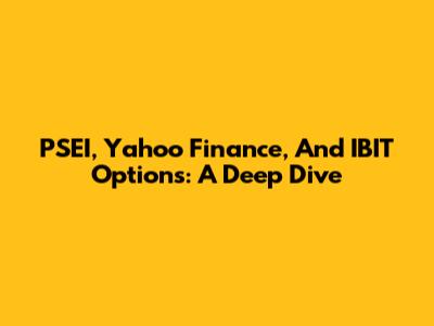 PSEI, Yahoo Finance, And IBIT Options: A Deep Dive