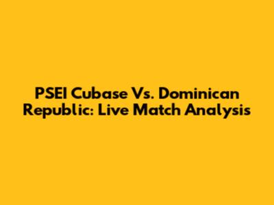 PSEI Cubase Vs. Dominican Republic: Live Match Analysis