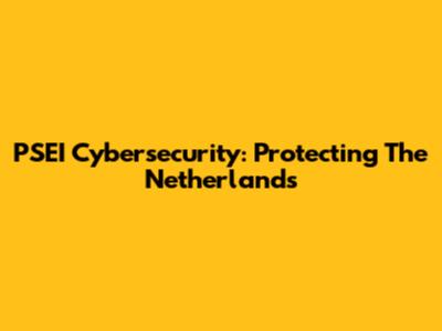 PSEI Cybersecurity: Protecting The Netherlands