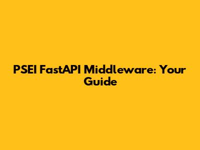 PSEI FastAPI Middleware: Your Guide