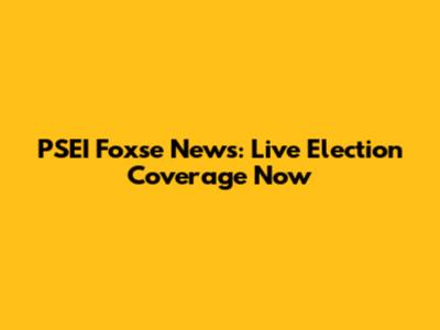 PSEI Foxse News: Live Election Coverage Now