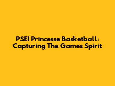 PSEI Princesse Basketball: Capturing The Game's Spirit