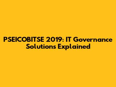 PSEICOBITSE 2019: IT Governance Solutions Explained