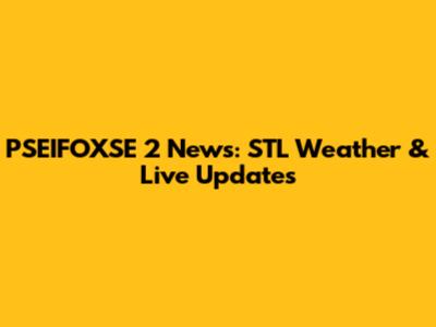 PSEIFOXSE 2 News: STL Weather & Live Updates