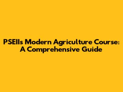 PSEII's Modern Agriculture Course: A Comprehensive Guide