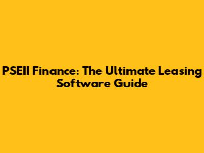 PSEII Finance: The Ultimate Leasing Software Guide