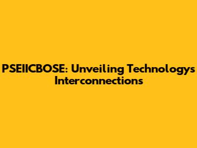 PSEIICBOSE: Unveiling Technology's Interconnections