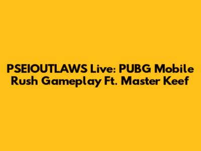 PSEIOUTLAWS Live: PUBG Mobile Rush Gameplay Ft. Master Keef