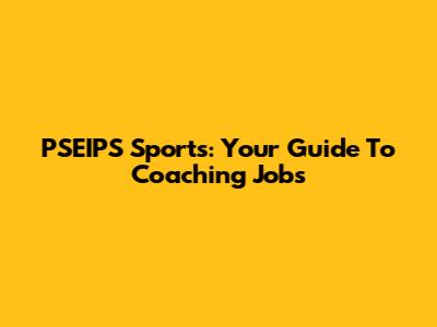 PSEIPS Sports: Your Guide To Coaching Jobs