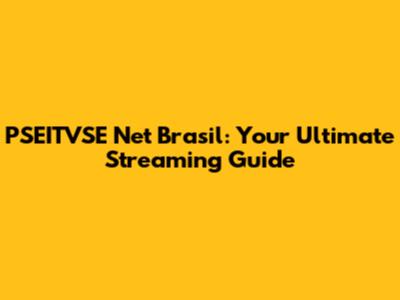 PSEITVSE Net Brasil: Your Ultimate Streaming Guide