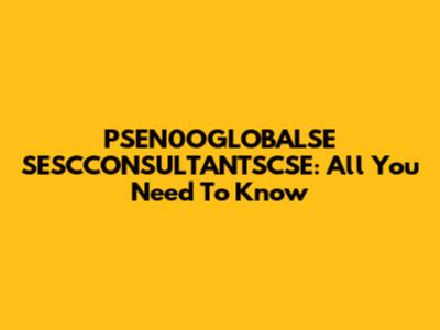 PSEN0OGLOBALSE SESCCONSULTANTSCSE: All You Need To Know
