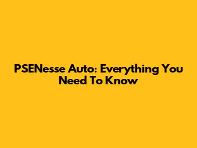 PSENesse Auto: Everything You Need To Know