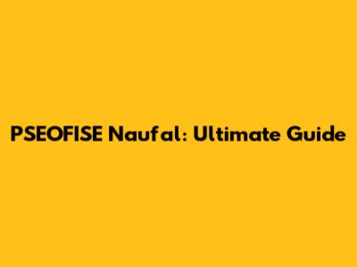 PSEOFISE Naufal: Ultimate Guide