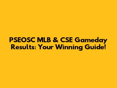 PSEOSC MLB & CSE Gameday Results: Your Winning Guide!