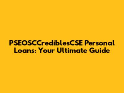 PSEOSCCrediblesCSE Personal Loans: Your Ultimate Guide