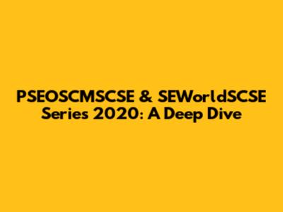 PSEOSCMSCSE & SEWorldSCSE Series 2020: A Deep Dive