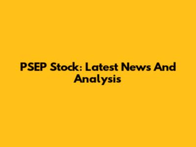 PSEP Stock: Latest News And Analysis