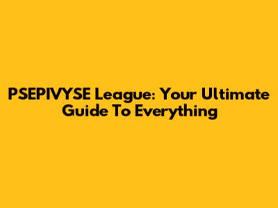 PSEPIVYSE League: Your Ultimate Guide To Everything