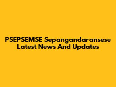 PSEPSEMSE Sepangandaransese Latest News And Updates