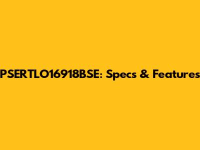 PSERTLO16918BSE: Specs & Features