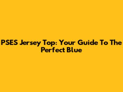PSES Jersey Top: Your Guide To The Perfect Blue