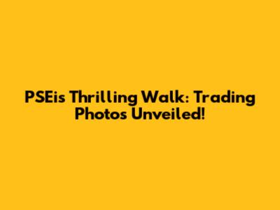 PSEi's Thrilling Walk: Trading Photos Unveiled!