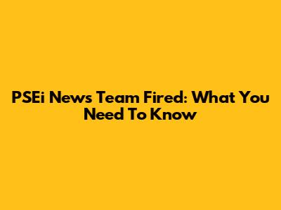 PSEi News Team Fired: What You Need To Know