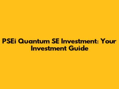 PSEi Quantum SE Investment: Your Investment Guide