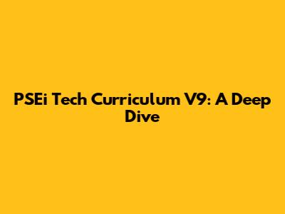 PSEi Tech Curriculum V9: A Deep Dive