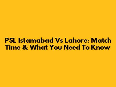 PSL Islamabad Vs Lahore: Match Time & What You Need To Know