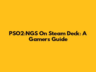PSO2:NGS On Steam Deck: A Gamer's Guide