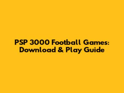 PSP 3000 Football Games: Download & Play Guide